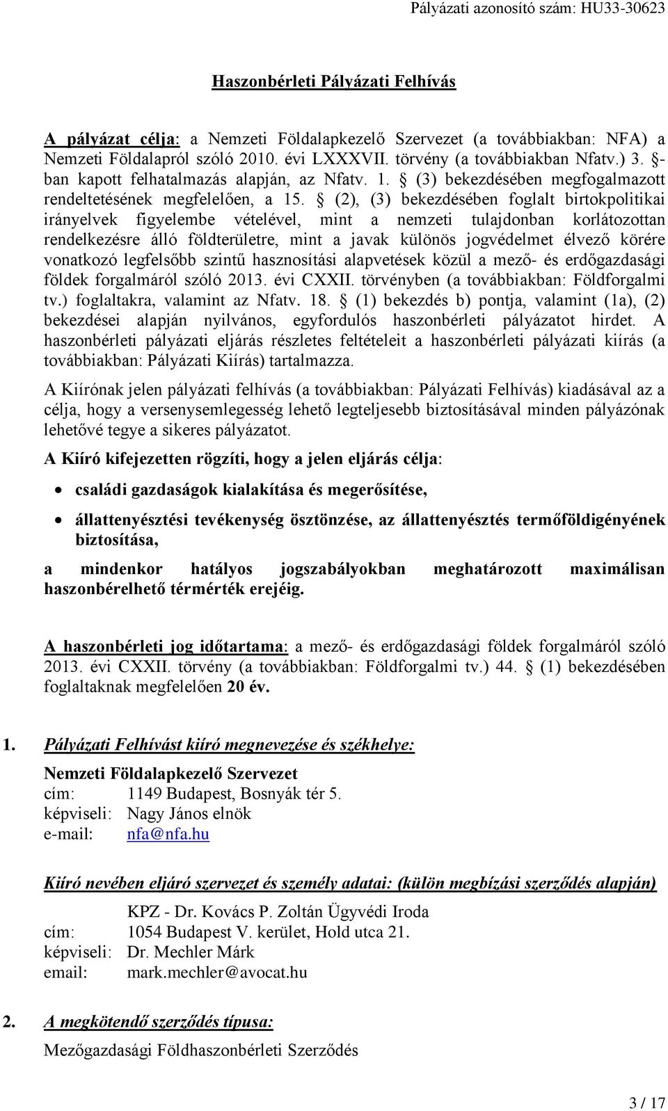 (2), (3) bekezdésében foglalt birtokpolitikai irányelvek figyelembe vételével, mint a nemzeti tulajdonban korlátozottan rendelkezésre álló földterületre, mint a javak különös jogvédelmet élvező