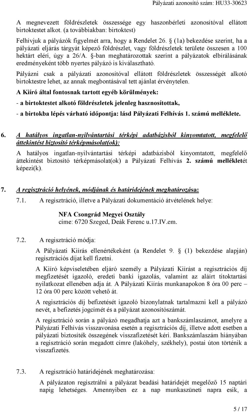 -ban meghatározottak szerint a pályázatok elbírálásának eredményeként több nyertes pályázó is kiválasztható.