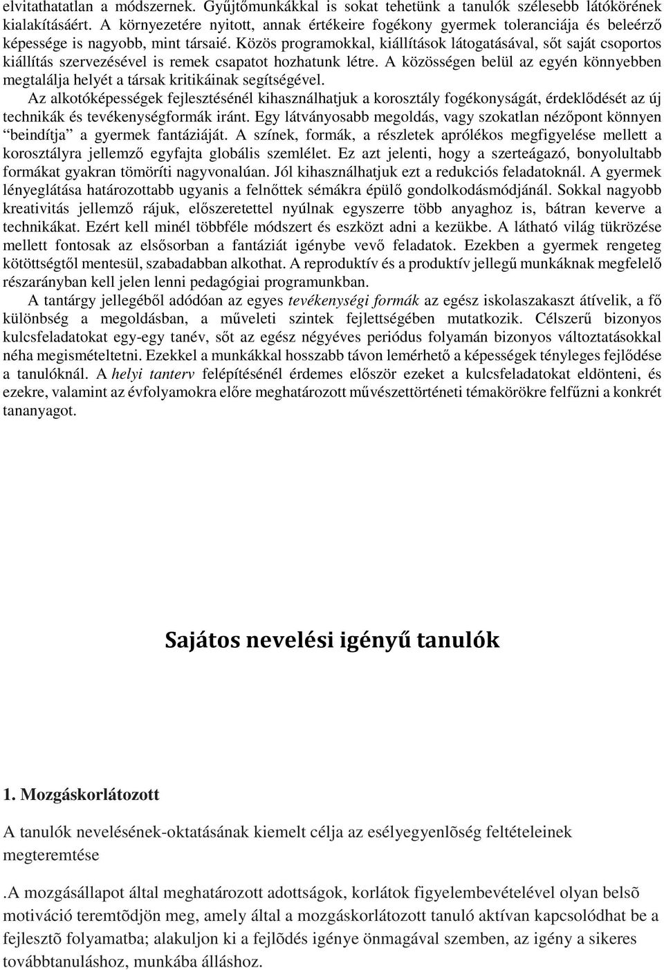 Közös programokkal, kiállítások látogatásával, sőt saját csoportos kiállítás szervezésével is remek csapatot hozhatunk létre.