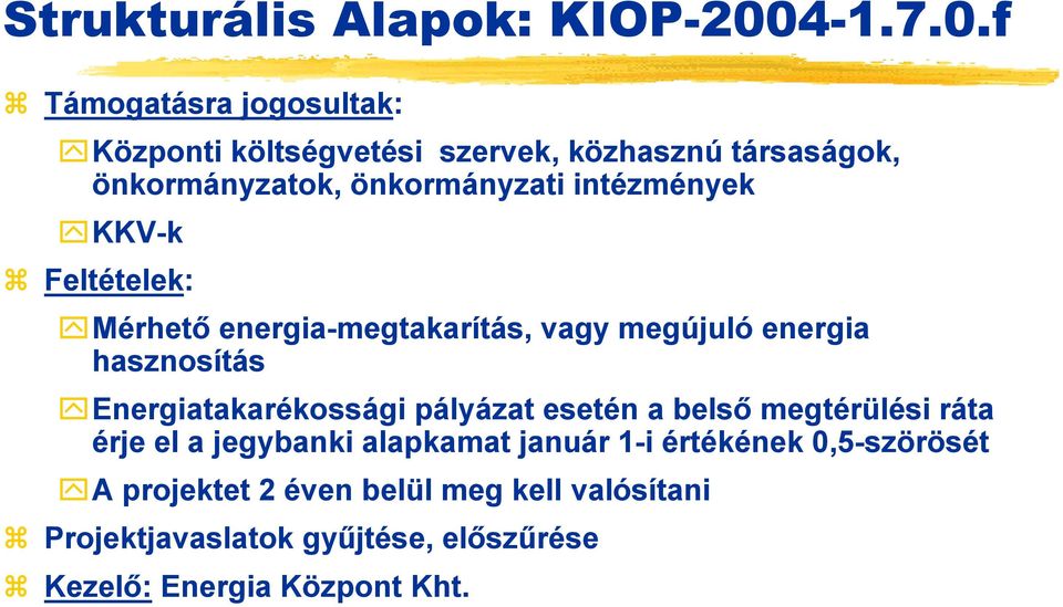 f Támogatásra jogosultak: Központi költségvetési szervek, közhasznú társaságok, önkormányzatok, önkormányzati