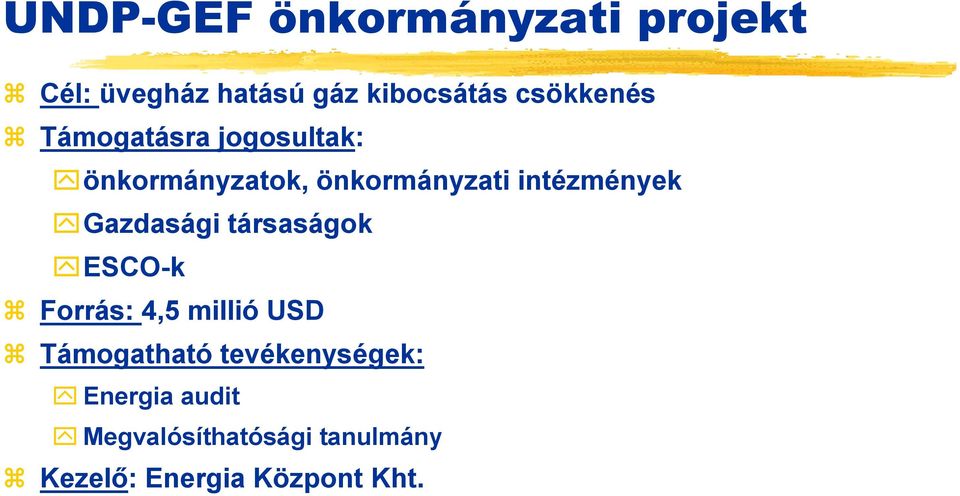 intézmények Gazdasági társaságok ESCO-k Forrás: 4,5 millió USD