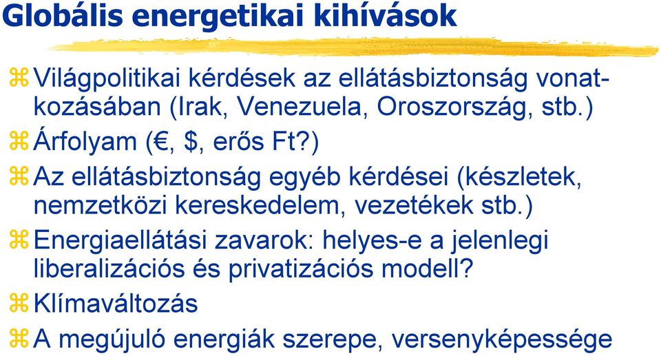 ) Az ellátásbiztonság egyéb kérdései (készletek, nemzetközi kereskedelem, vezetékek stb.