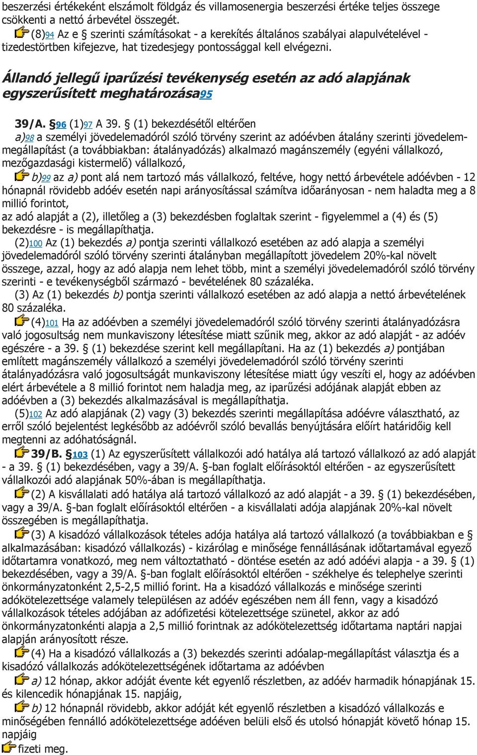 Állandó jellegű iparűzési tevékenység esetén az adó alapjának egyszerűsített meghatározása95 39/A. 96 (1)97 A 39.