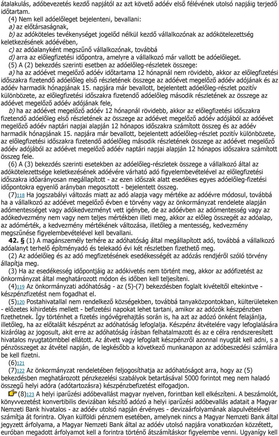 adóalanyként megszűnő vállalkozónak, továbbá d) arra az előlegfizetési időpontra, amelyre a vállalkozó már vallott be adóelőleget.