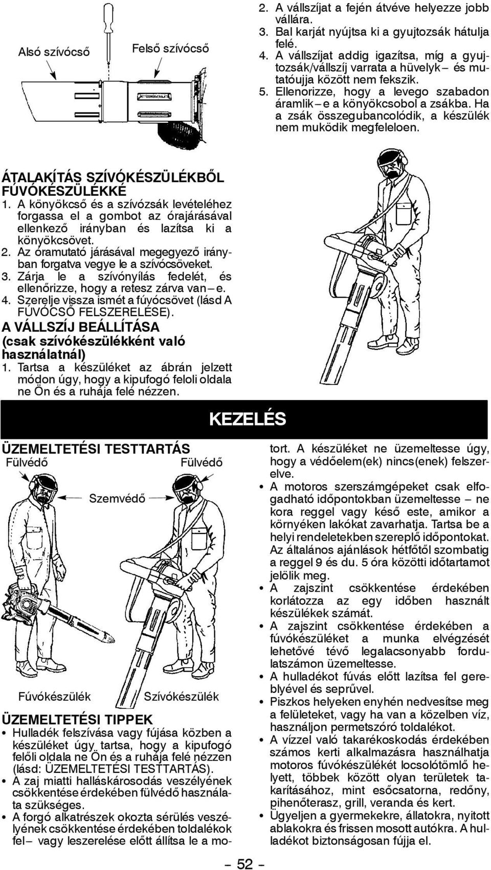 Ha a zsák összegubancolódik, a készülék nem muködik megfeleloen. ÁTALAKÍTÁS SZÍVÓKÉSZÜLÉKBŐL FÚVÓKÉSZÜLÉKKÉ 1.