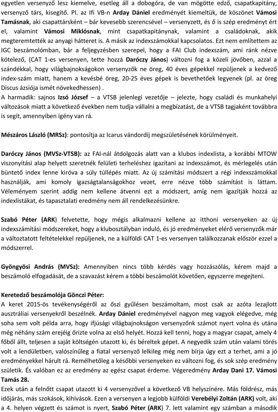 csapatkapitánynak, valamint a családoknak, akik megteremtették az anyagi hátteret is. A másik az indexszámokkal kapcsolatos.