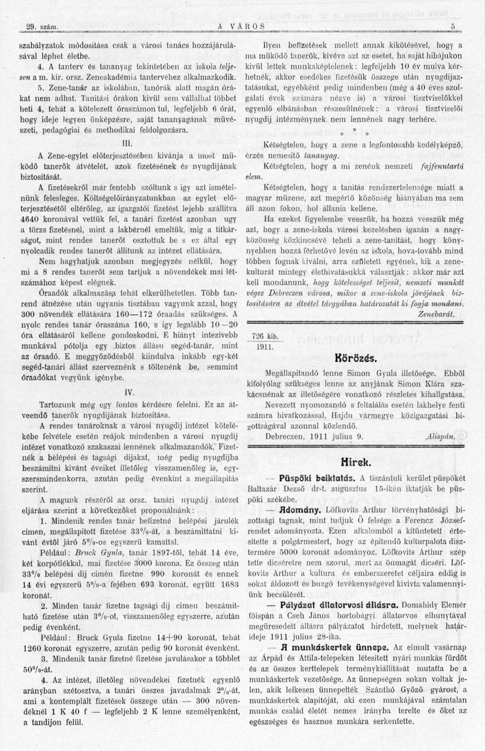 Tanítási órákon kívül sem vállalhat többet heti 4, tehát a kötelezett óraszámon tul, legfeljebb 6 órát, hogy ideje legyen önképzésre, saját tananyagának művészeti, pedagógiai és methodikai