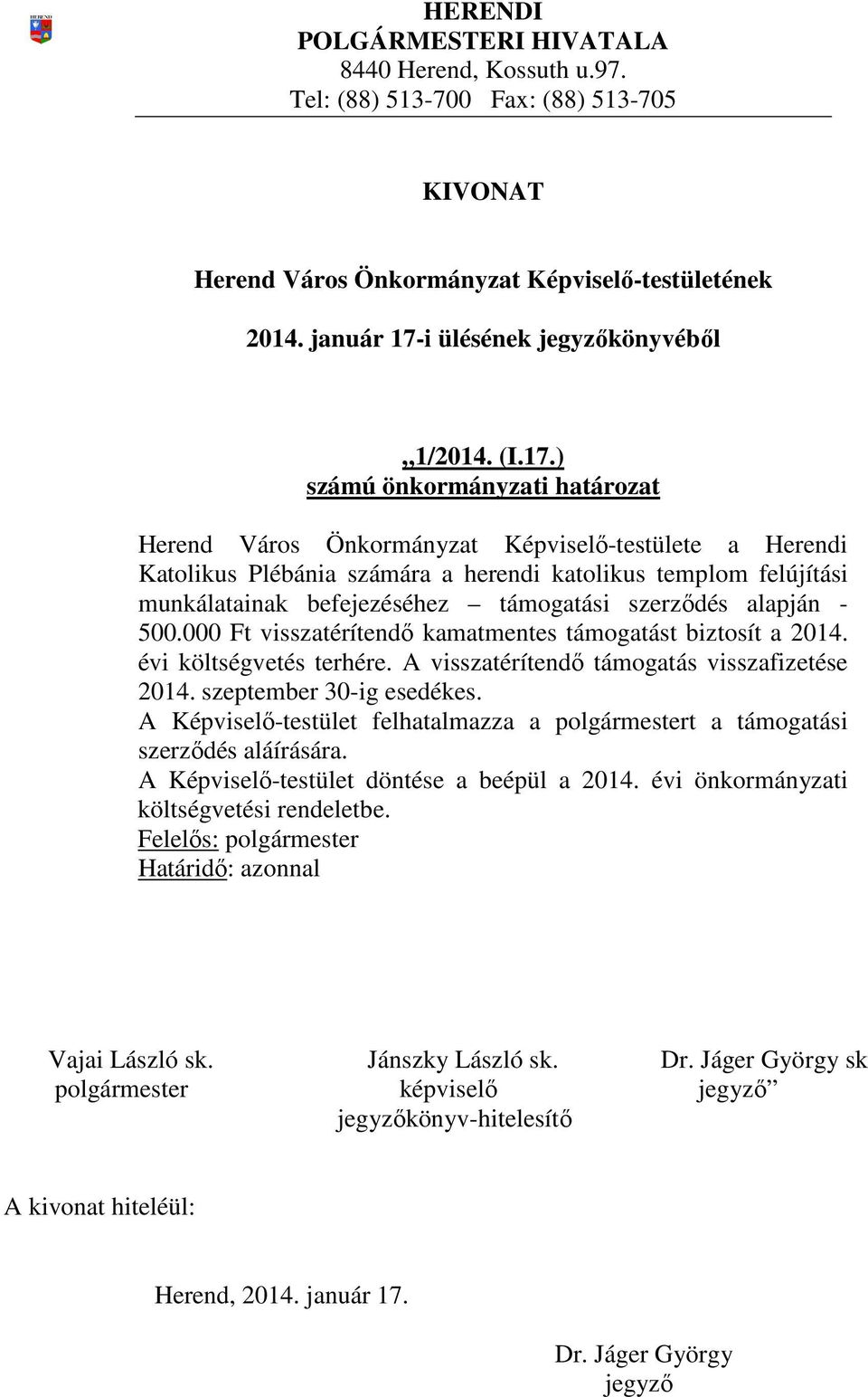 ) Herend Város Önkormányzat Képviselő-testülete a Herendi Katolikus Plébánia számára a herendi katolikus templom felújítási munkálatainak befejezéséhez támogatási szerződés