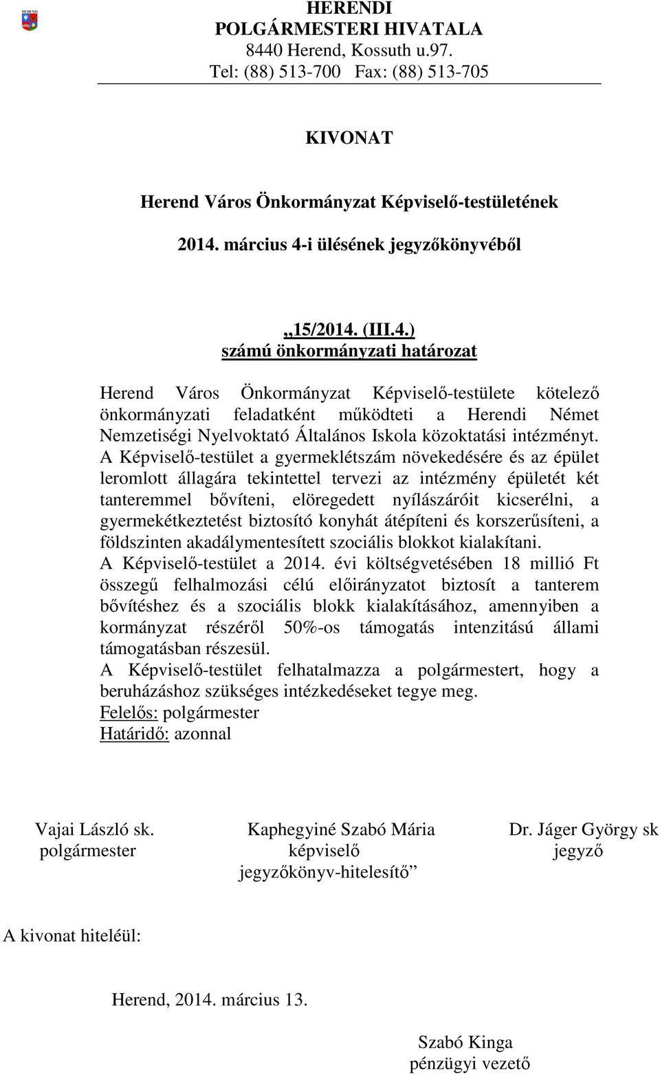 A Képviselő-testület a gyermeklétszám növekedésére és az épület leromlott állagára tekintettel tervezi az intézmény épületét két tanteremmel bővíteni, elöregedett nyílászáróit kicserélni, a