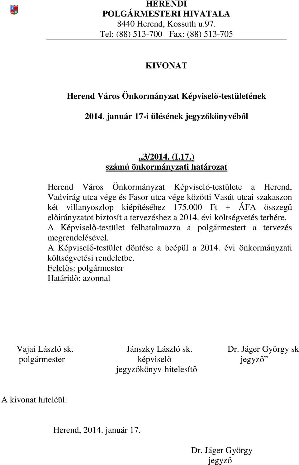 ) Herend Város Önkormányzat Képviselő-testülete a Herend, Vadvirág utca vége és Fasor utca vége közötti Vasút utcai szakaszon két villanyoszlop