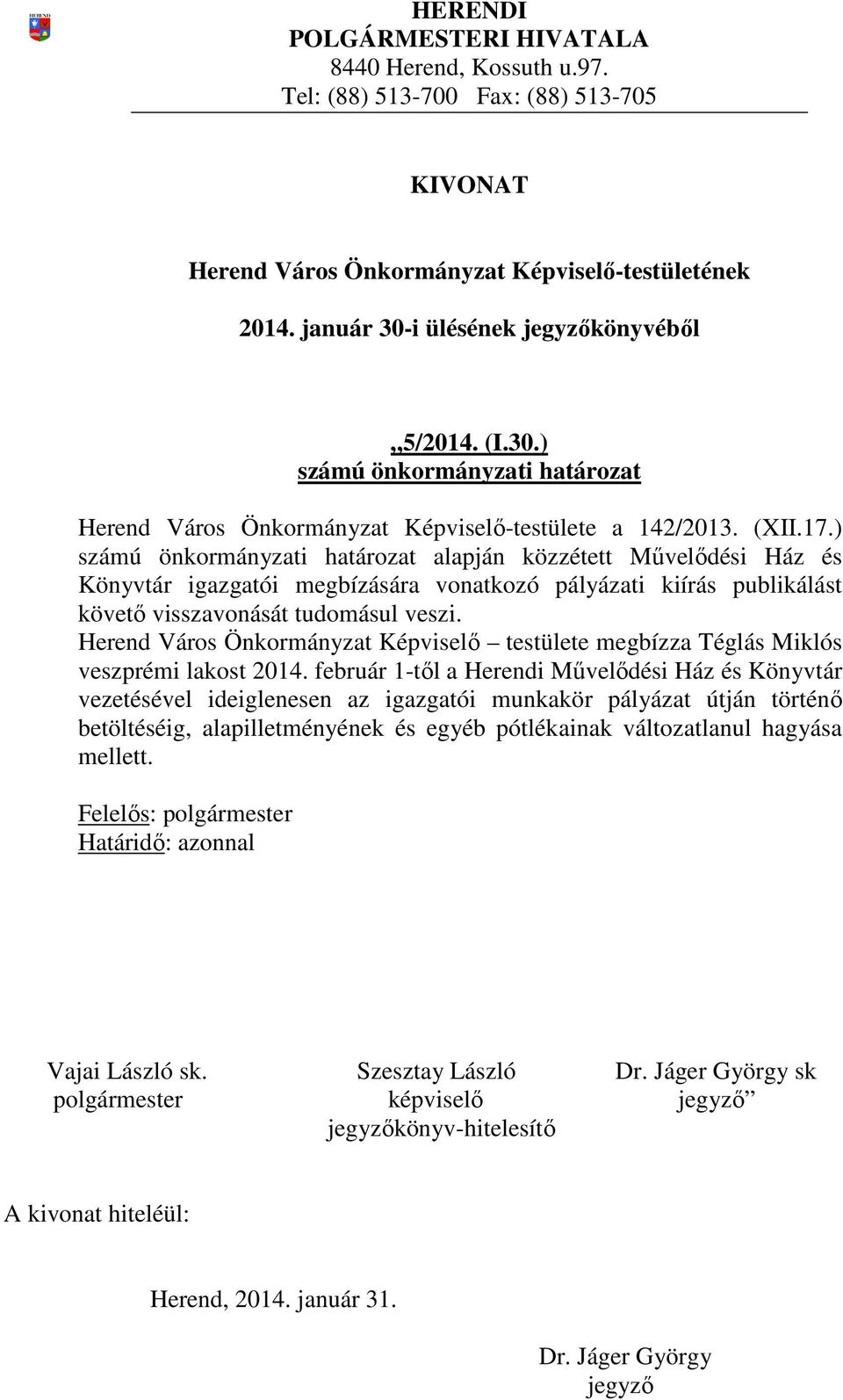 Herend Város Önkormányzat Képviselő testülete megbízza Téglás Miklós veszprémi lakost 2014.