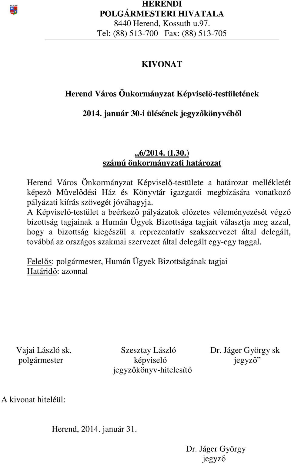 ) Herend Város Önkormányzat Képviselő-testülete a határozat mellékletét képező Művelődési Ház és Könyvtár igazgatói megbízására vonatkozó pályázati kiírás szövegét