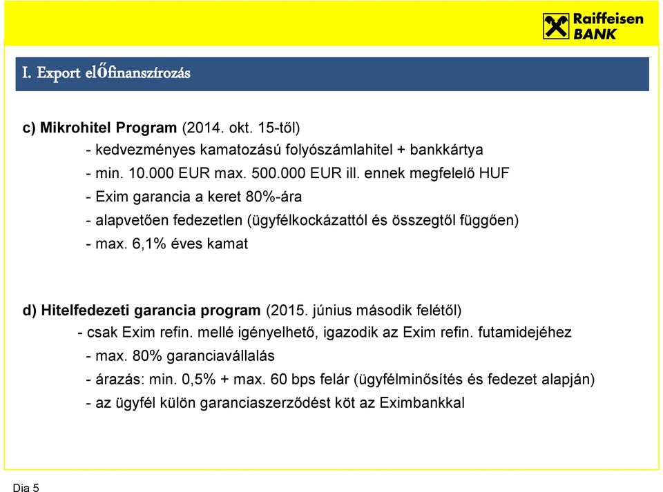 6,1% éves kamat d) Hitelfedezeti garancia program (2015. június második felétől) - csak Exim refin. mellé igényelhető, igazodik az Exim refin.