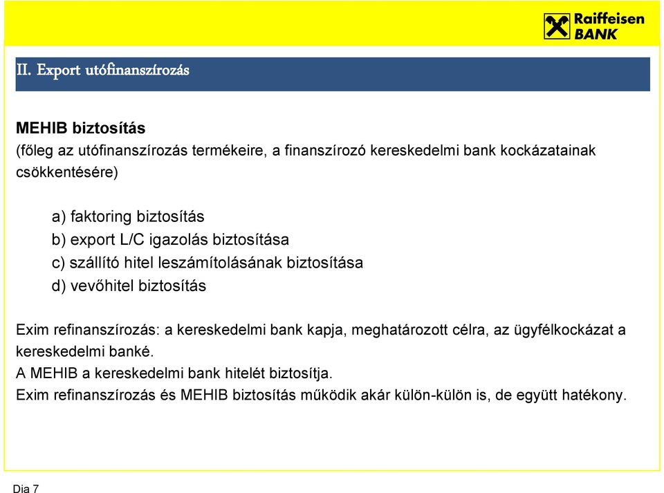 vevőhitel biztosítás Exim refinanszírozás: a kereskedelmi bank kapja, meghatározott célra, az ügyfélkockázat a kereskedelmi banké.