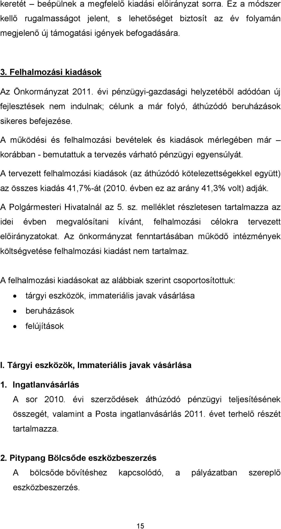 A működési és felhalmozási bevételek és kiadások mérlegében már korábban - bemutattuk a tervezés várható pénzügyi egyensúlyát.