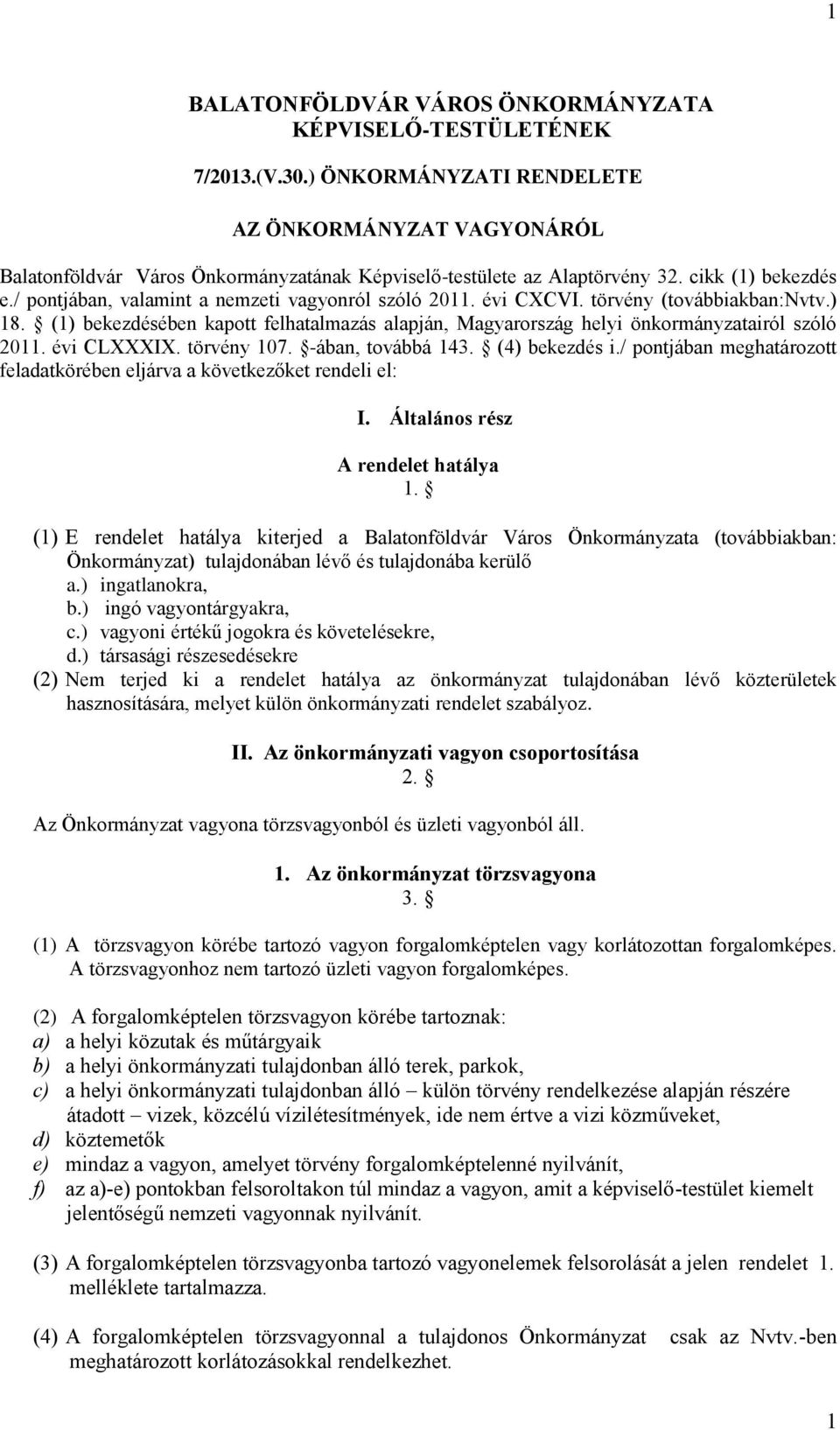 / pontjában, valamint a nemzeti vagyonról szóló 2011. évi CXCVI. törvény (továbbiakban:nvtv.) 18. (1) bekezdésében kapott felhatalmazás alapján, Magyarország helyi önkormányzatairól szóló 2011.