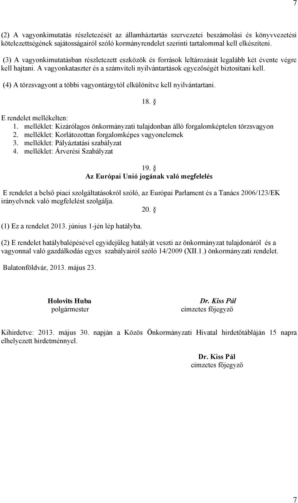 (4) A törzsvagyont a többi vagyontárgytól elkülönítve kell nyilvántartani. 18. E rendelet mellékelten: 1. melléklet: Kizárólagos önkormányzati tulajdonban álló forgalomképtelen törzsvagyon 2.