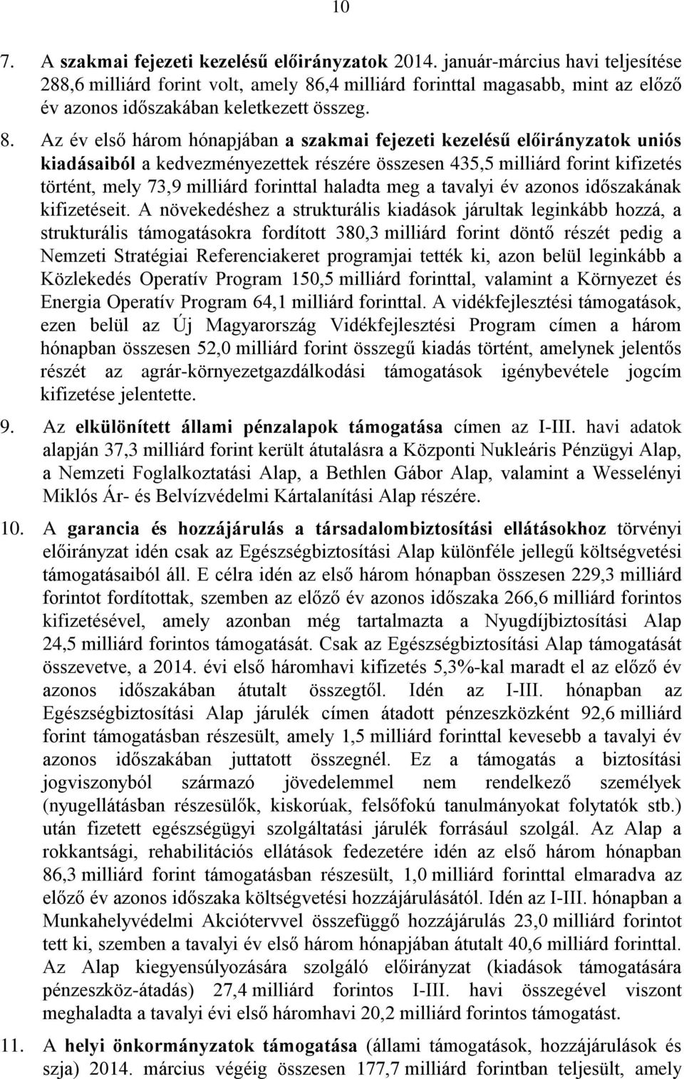 ,4 milliárd forinttal magasabb, mint az előző év azonos időszakában keletkezett összeg. 8.