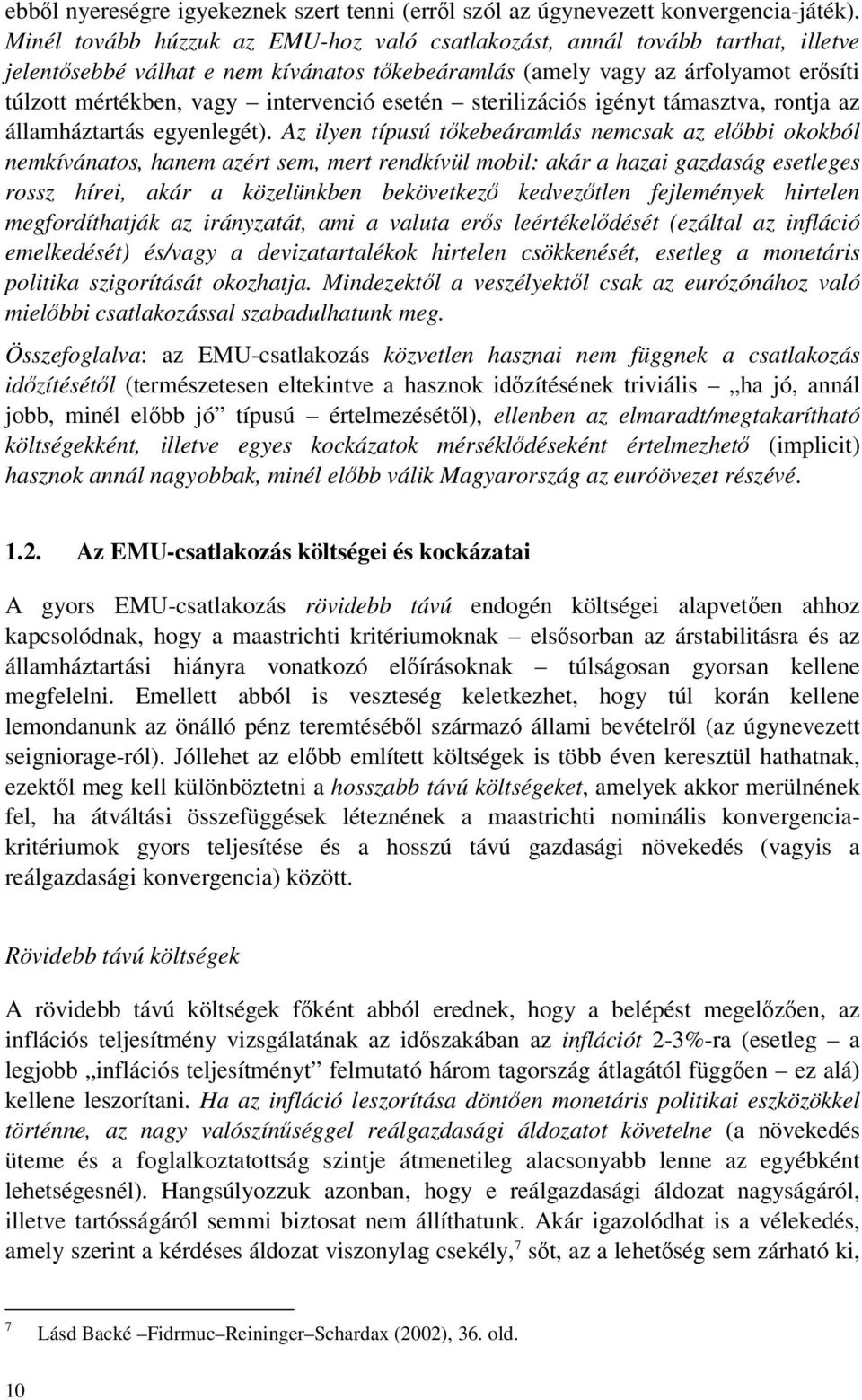 esetén sterilizációs igényt támasztva, rontja az államháztartás egyenlegét).