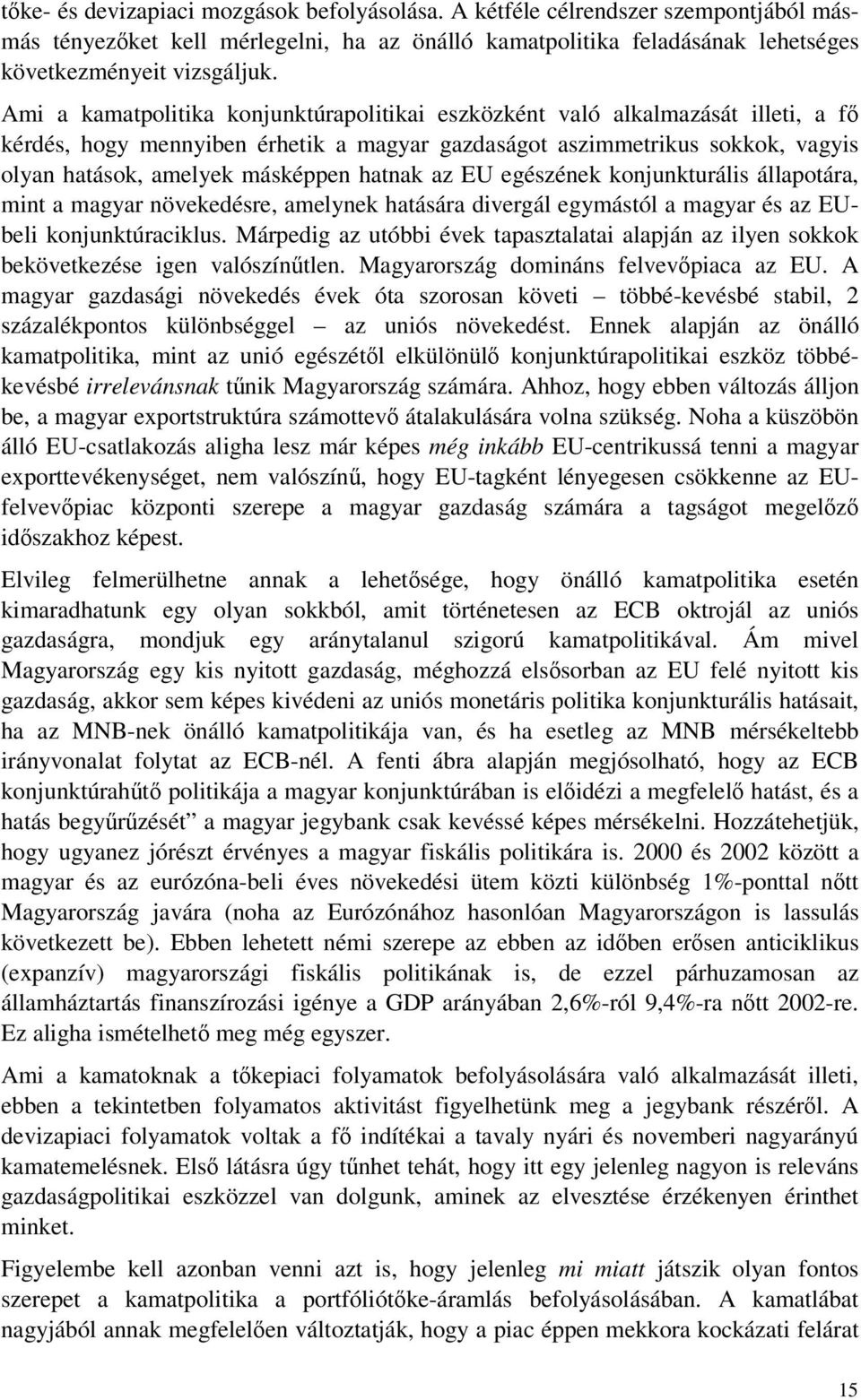 hatnak az EU egészének konjunkturális állapotára, mint a magyar növekedésre, amelynek hatására divergál egymástól a magyar és az EUbeli konjunktúraciklus.