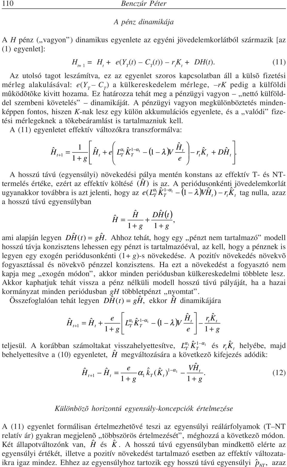 Ez határozza tehát meg a pénzügyi vagyon nettó külfölddel szembeni követelés dinamikáját.