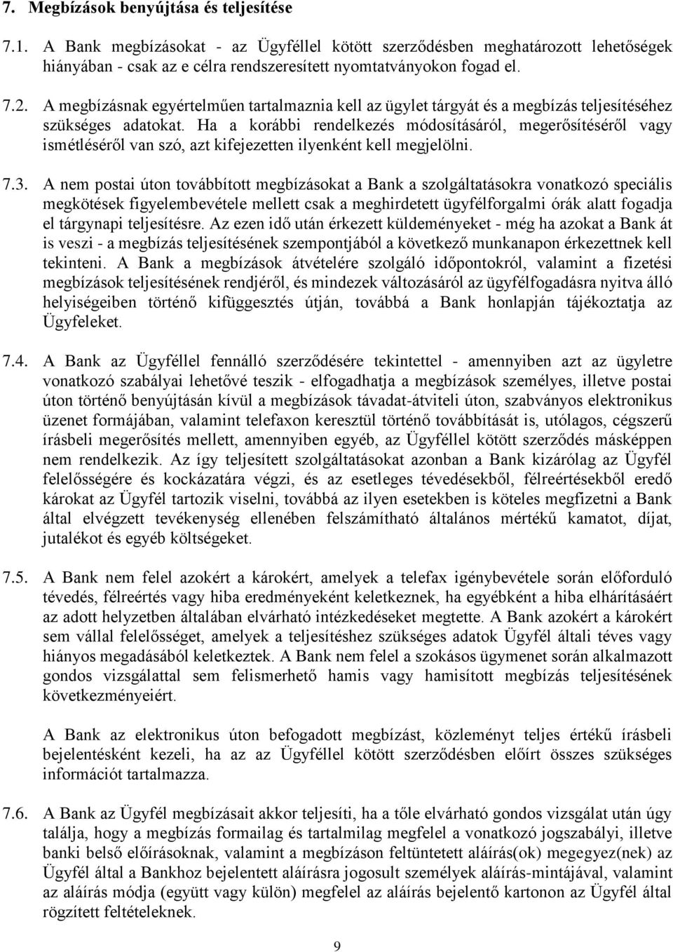 Ha a korábbi rendelkezés módosításáról, megerősítéséről vagy ismétléséről van szó, azt kifejezetten ilyenként kell megjelölni. 7.3.