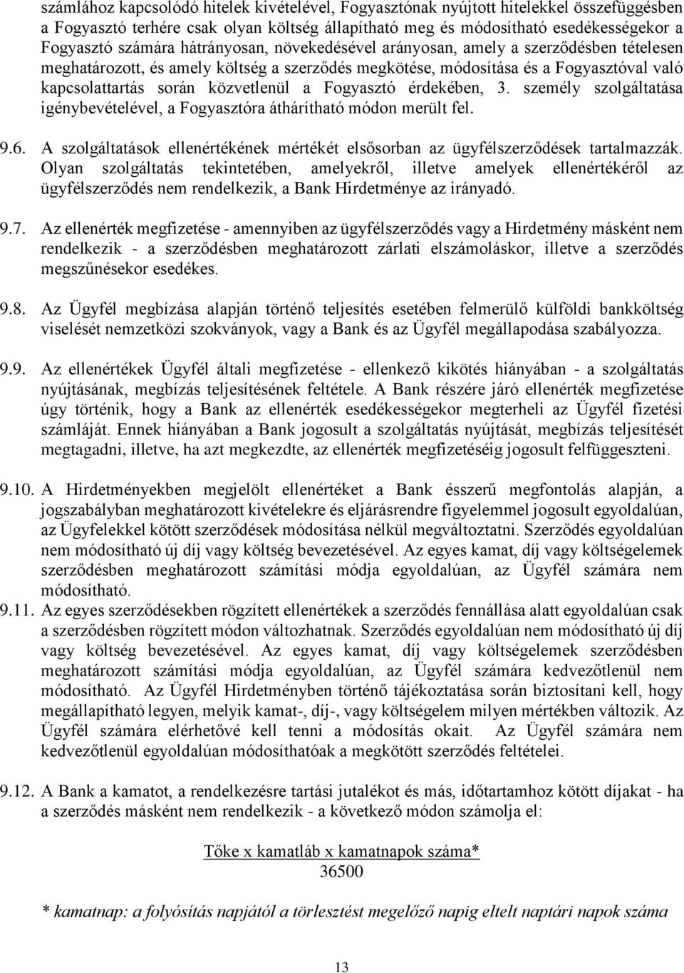 Fogyasztó érdekében, 3. személy szolgáltatása igénybevételével, a Fogyasztóra áthárítható módon merült fel. 9.6. A szolgáltatások ellenértékének mértékét elsősorban az ügyfélszerződések tartalmazzák.