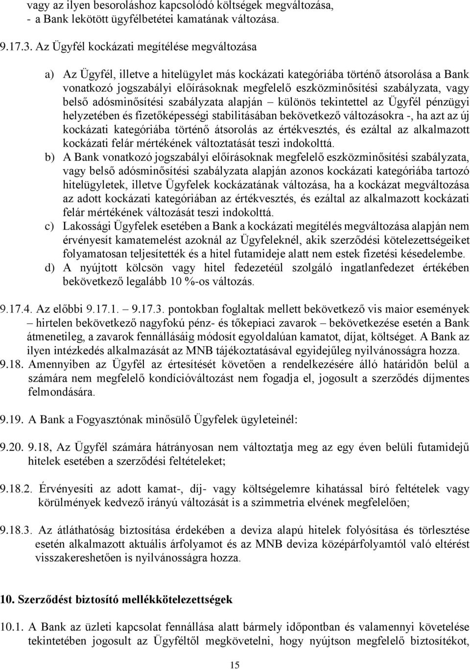 szabályzata, vagy belső adósminősítési szabályzata alapján különös tekintettel az Ügyfél pénzügyi helyzetében és fizetőképességi stabilitásában bekövetkező változásokra -, ha azt az új kockázati