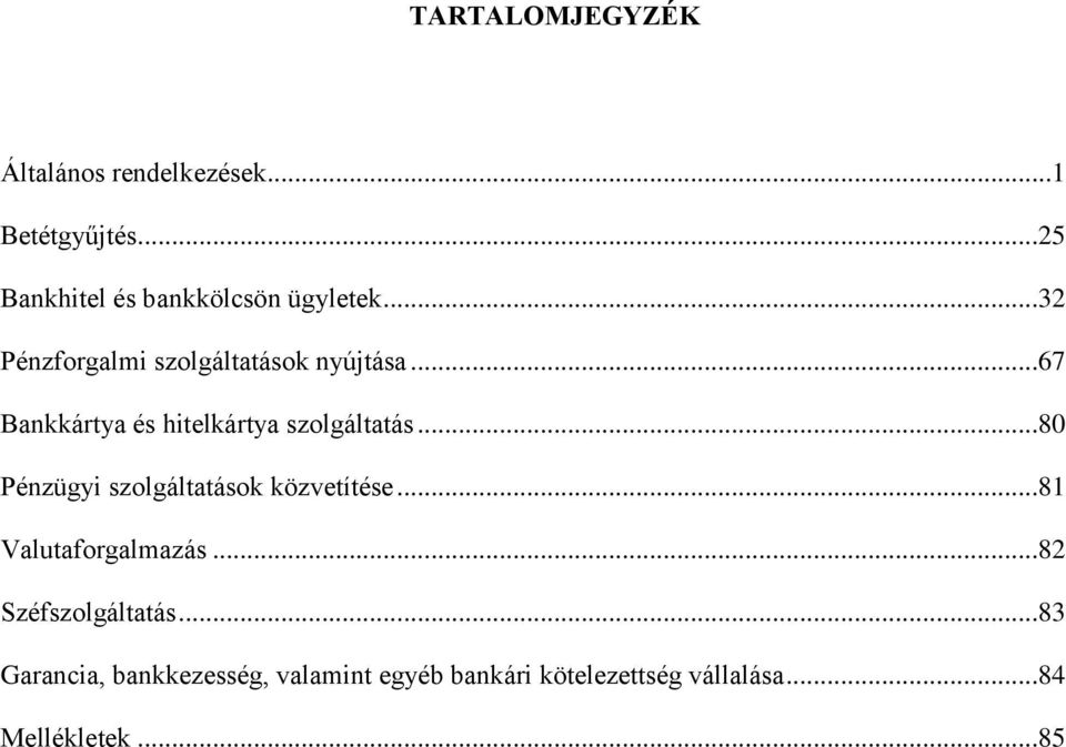 ..67 Bankkártya és hitelkártya szolgáltatás...80 Pénzügyi szolgáltatások közvetítése.