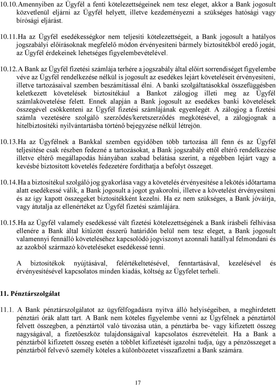 Ha az Ügyfél esedékességkor nem teljesíti kötelezettségeit, a Bank jogosult a hatályos jogszabályi előírásoknak megfelelő módon érvényesíteni bármely biztosítékból eredő jogát, az Ügyfél érdekeinek