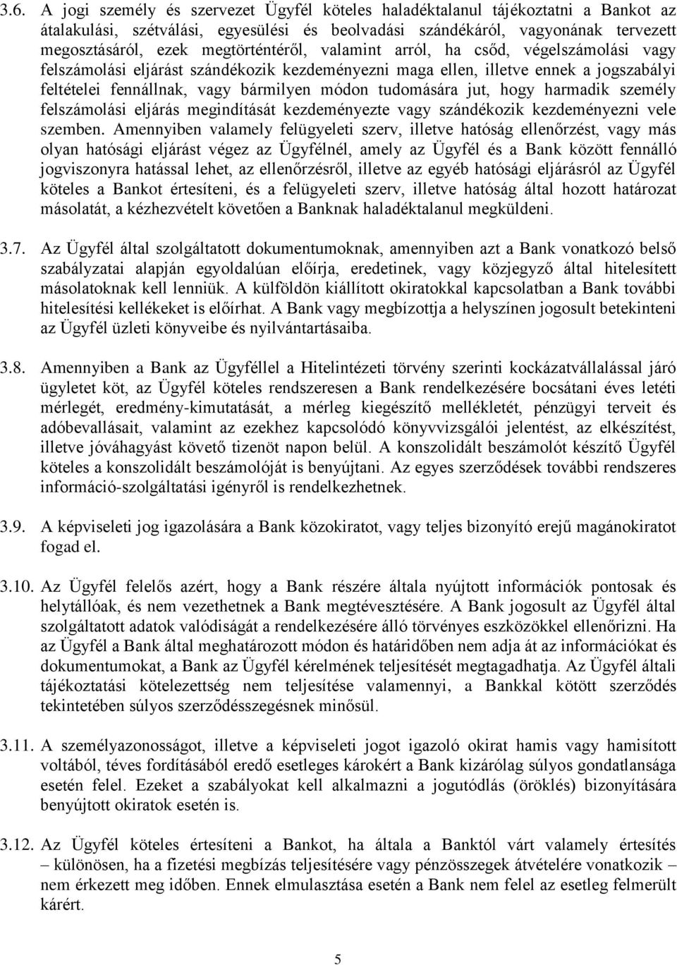 tudomására jut, hogy harmadik személy felszámolási eljárás megindítását kezdeményezte vagy szándékozik kezdeményezni vele szemben.