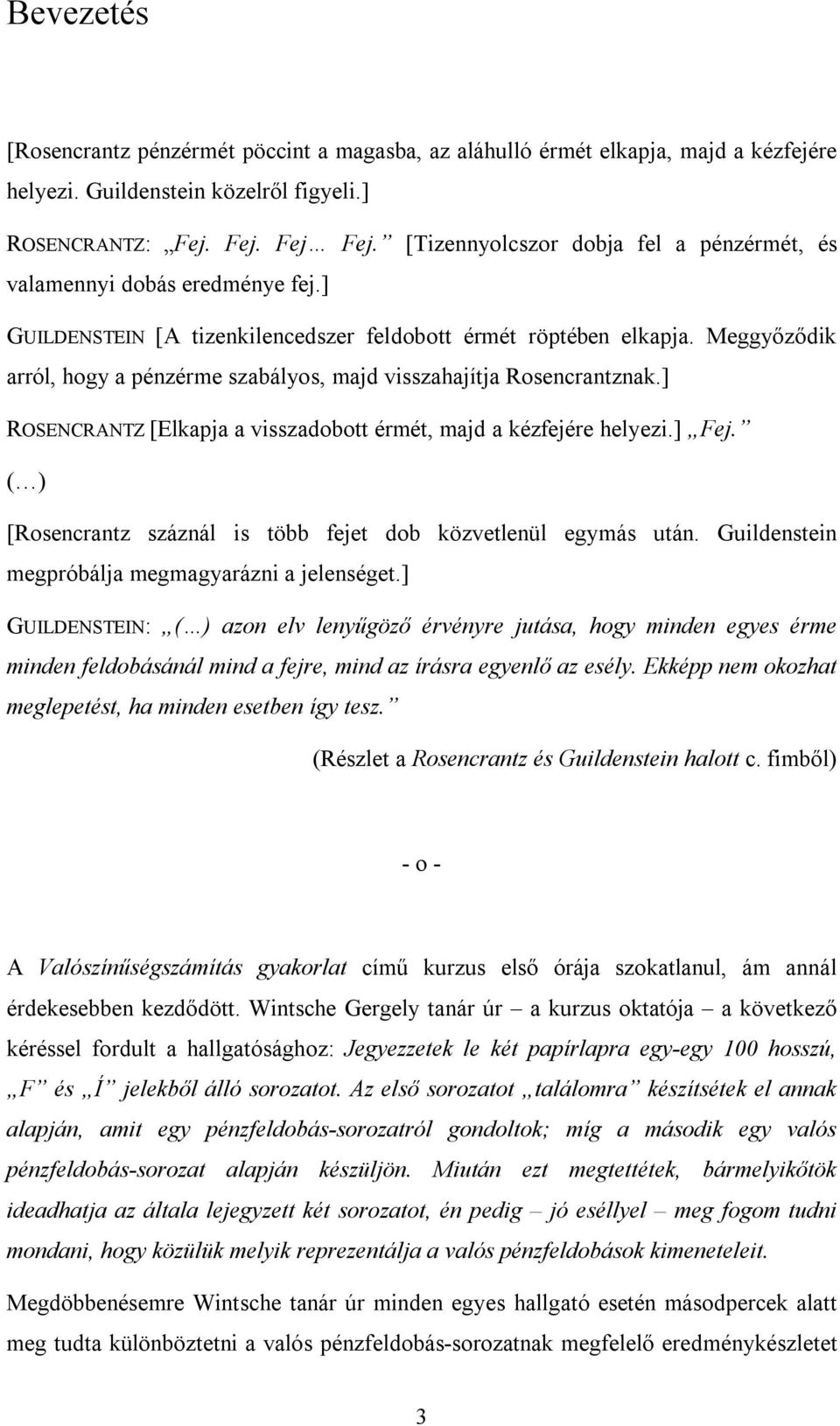 egás utá Guldeste egróbálj eggráz jeleséget] GUILDENSTEIN: zo elv leűgöző érvére jutás, hog de eges ére de feldobásáál d fejre, d z írásr egelő z esél Eé e oozht egleetést, h de esetbe íg tesz