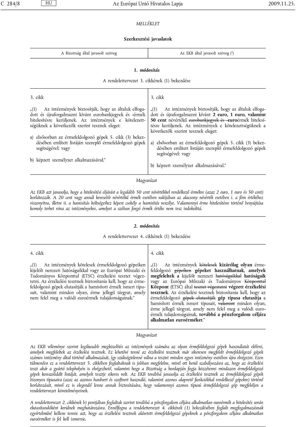 Az intézmények e kötelezettségüknek a következők szerint tesznek eleget: a) elsősorban az érmefeldolgozó gépek 5.