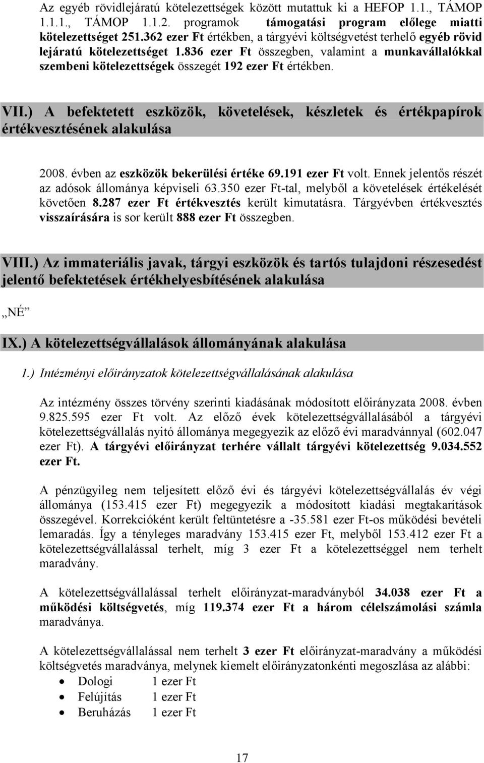 VII.) A befektetett eszközök, követelések, készletek és értékpapírok értékvesztésének alakulása 2008. évben az eszközök bekerülési értéke 69.191 ezer Ft volt.