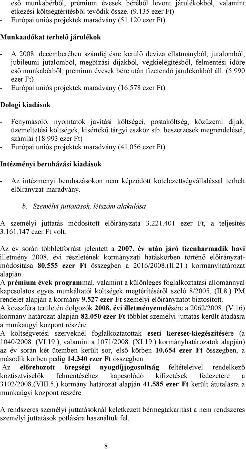 decemberében számfejtésre kerülő deviza ellátmányból, jutalomból, jubileumi jutalomból, megbízási díjakból, végkielégítésből, felmentési időre eső munkabérből, prémium évesek bére után fizetendő