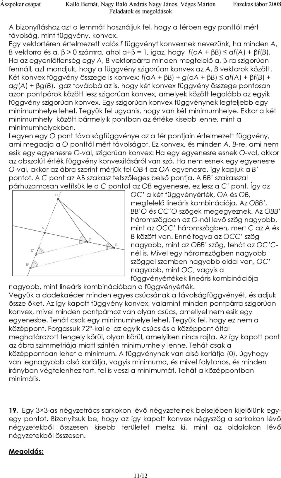 a az egyelőtleség egy A, B vektopáa ide egfelelő α, β-a szigoúa feáll, azt odjuk, hogy a függvéy szigoúa kove az A, B vektook között. Két kove függvéy összege is kove: fαa βb gαa βb αfa βfb αga βgb.