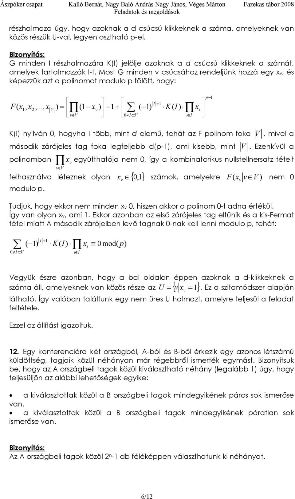 Most G ide v csúcsához edeljük hozzá egy v, és képezzük azt a polioot odulo p fölött, hogy: F i ii I,,.