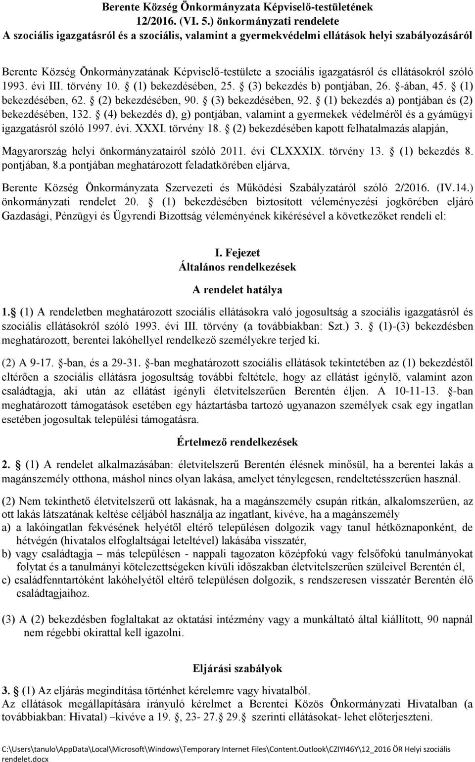 igazgatásról és ellátásokról szóló 1993. évi III. törvény 10. (1) bekezdésében, 25. (3) bekezdés b) pontjában, 26. -ában, 45. (1) bekezdésében, 62. (2) bekezdésében, 90. (3) bekezdésében, 92.