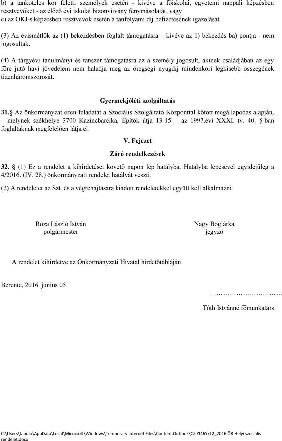 (4) A tárgyévi tanulmányi és tanszer támogatásra az a személy jogosult, akinek családjában az egy főre jutó havi jövedelem nem haladja meg az öregségi nyugdíj mindenkori legkisebb összegének