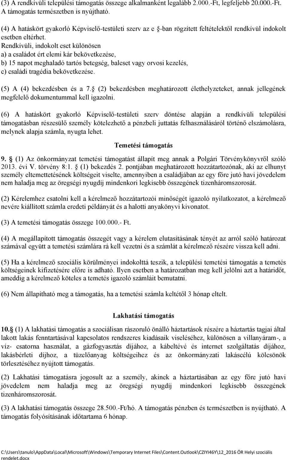 Rendkívüli, indokolt eset különösen a) a családot ért elemi kár bekövetkezése, b) 15 napot meghaladó tartós betegség, baleset vagy orvosi kezelés, c) családi tragédia bekövetkezése.