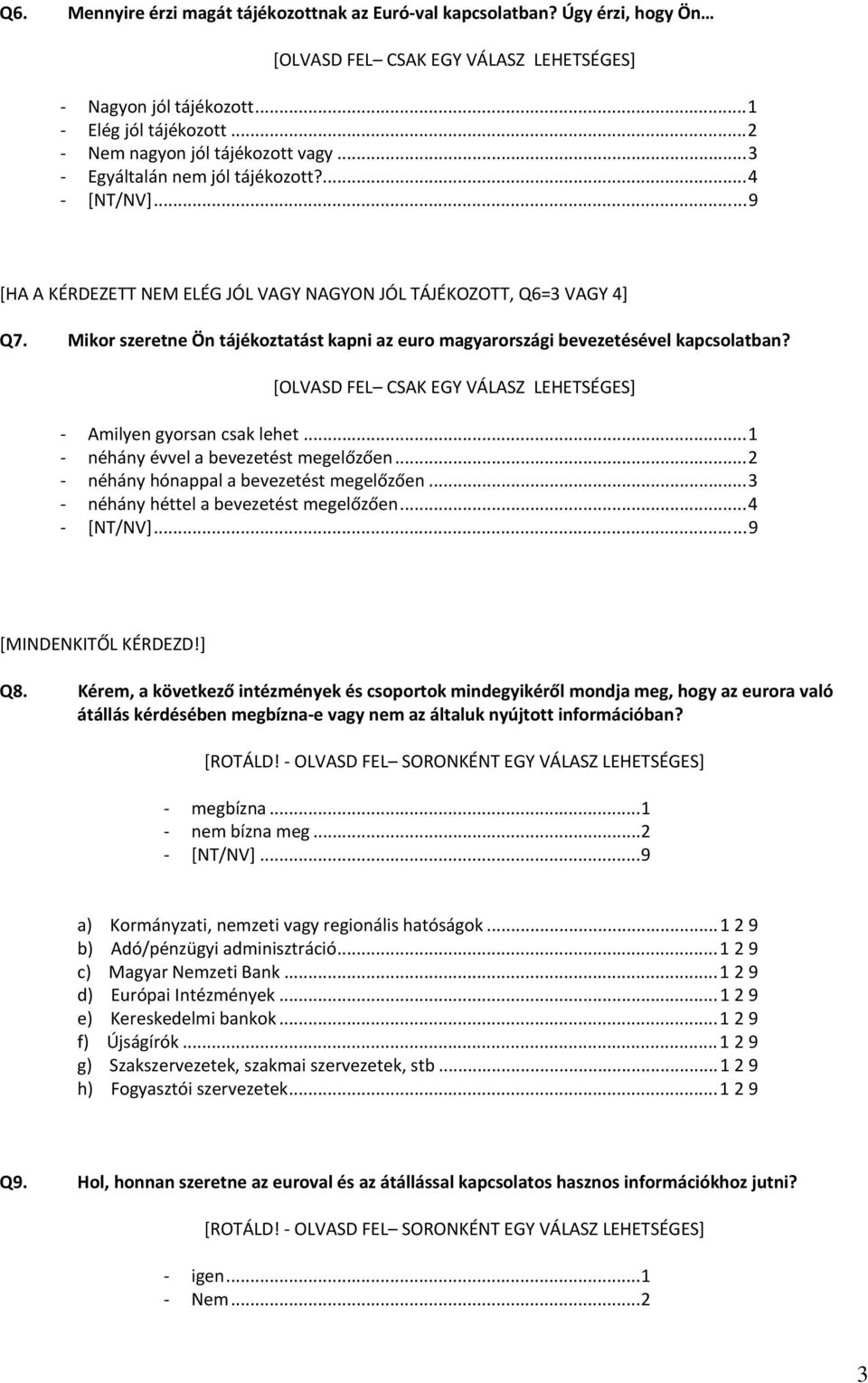 ..1 néhány évvel a bevezetést megelőzően...2 néhány hónappal a bevezetést megelőzően...3 néhány héttel a bevezetést megelőzően...4 [MINDENKITŐL KÉRDEZD!] Q8.