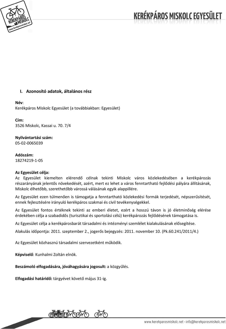 növekedését, azért, mert ez lehet a város fenntartható fejlődési pályára állításának, Miskolc élhetőbb, szerethetőbb várossá válásának egyik alappillére.