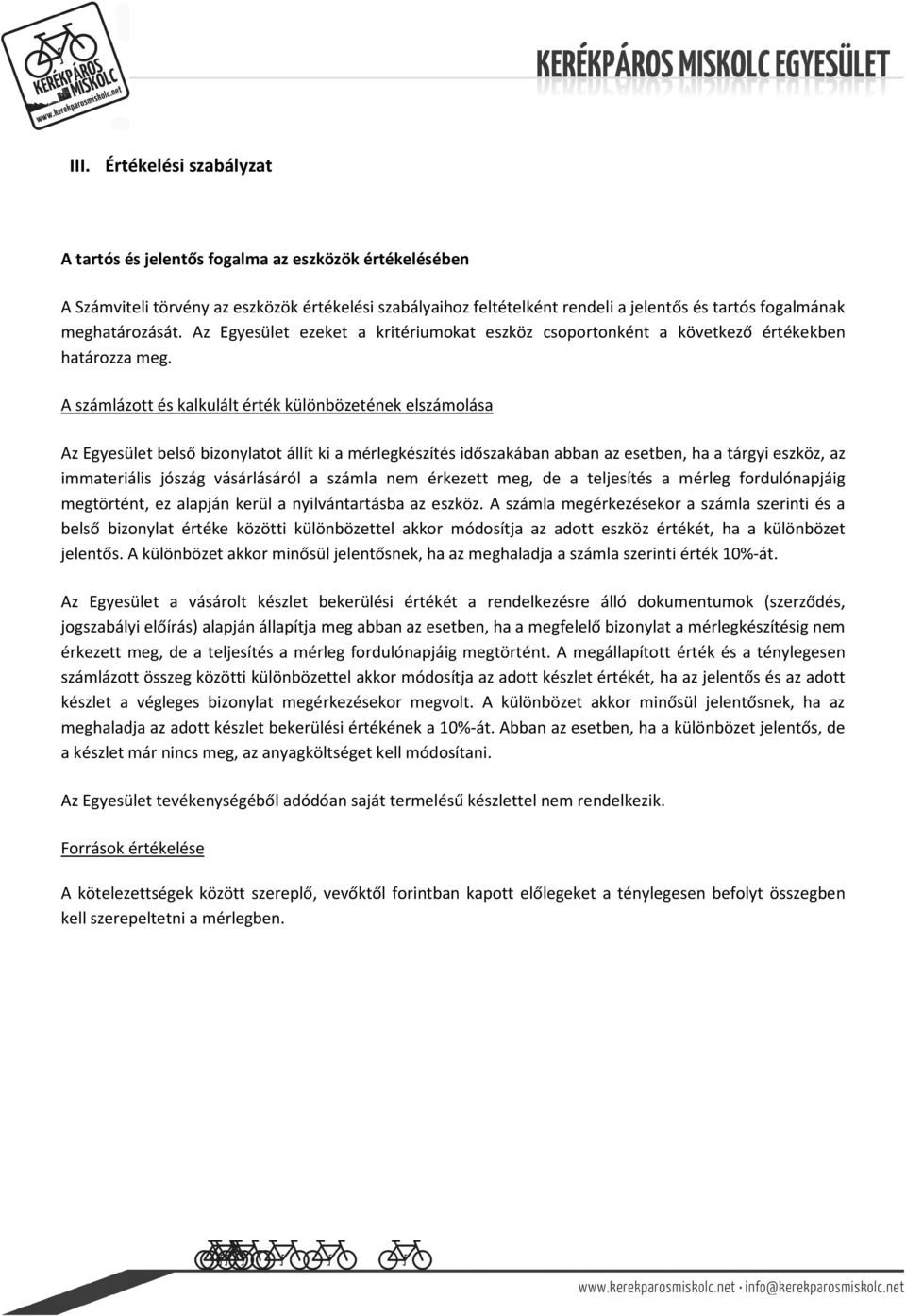 A számlázott és kalkulált érték különbözetének elszámolása Az Egyesület belső bizonylatot állít ki a mérlegkészítés időszakában abban az esetben, ha a tárgyi eszköz, az immateriális jószág