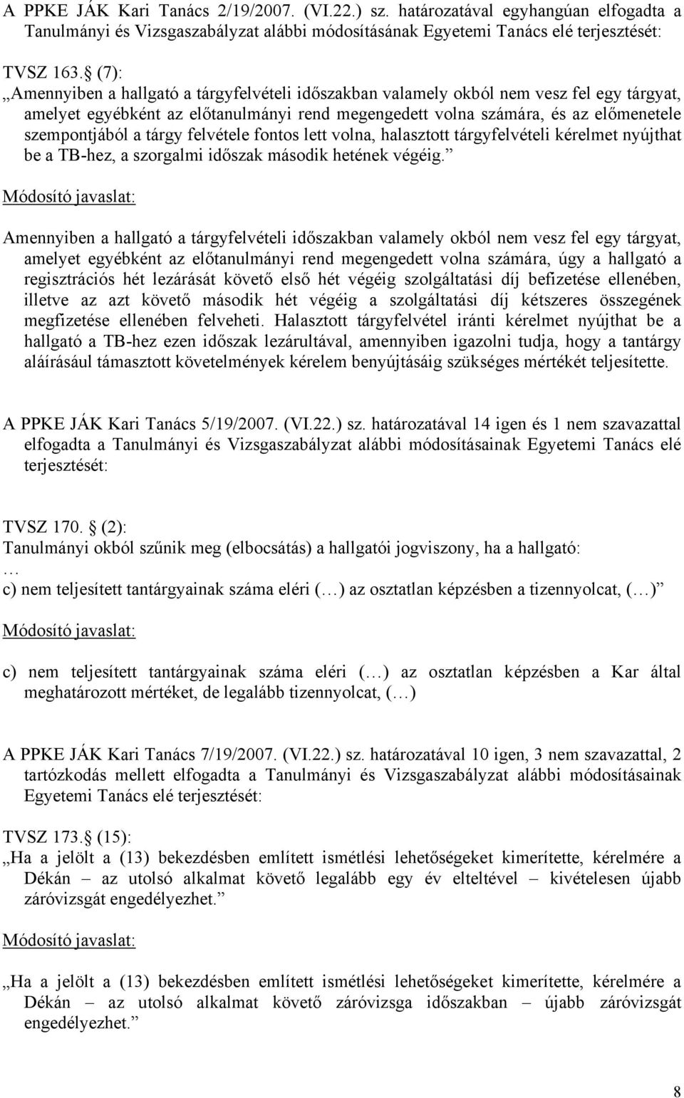 tárgy felvétele fontos lett volna, halasztott tárgyfelvételi kérelmet nyújthat be a TB-hez, a szorgalmi időszak második hetének végéig.