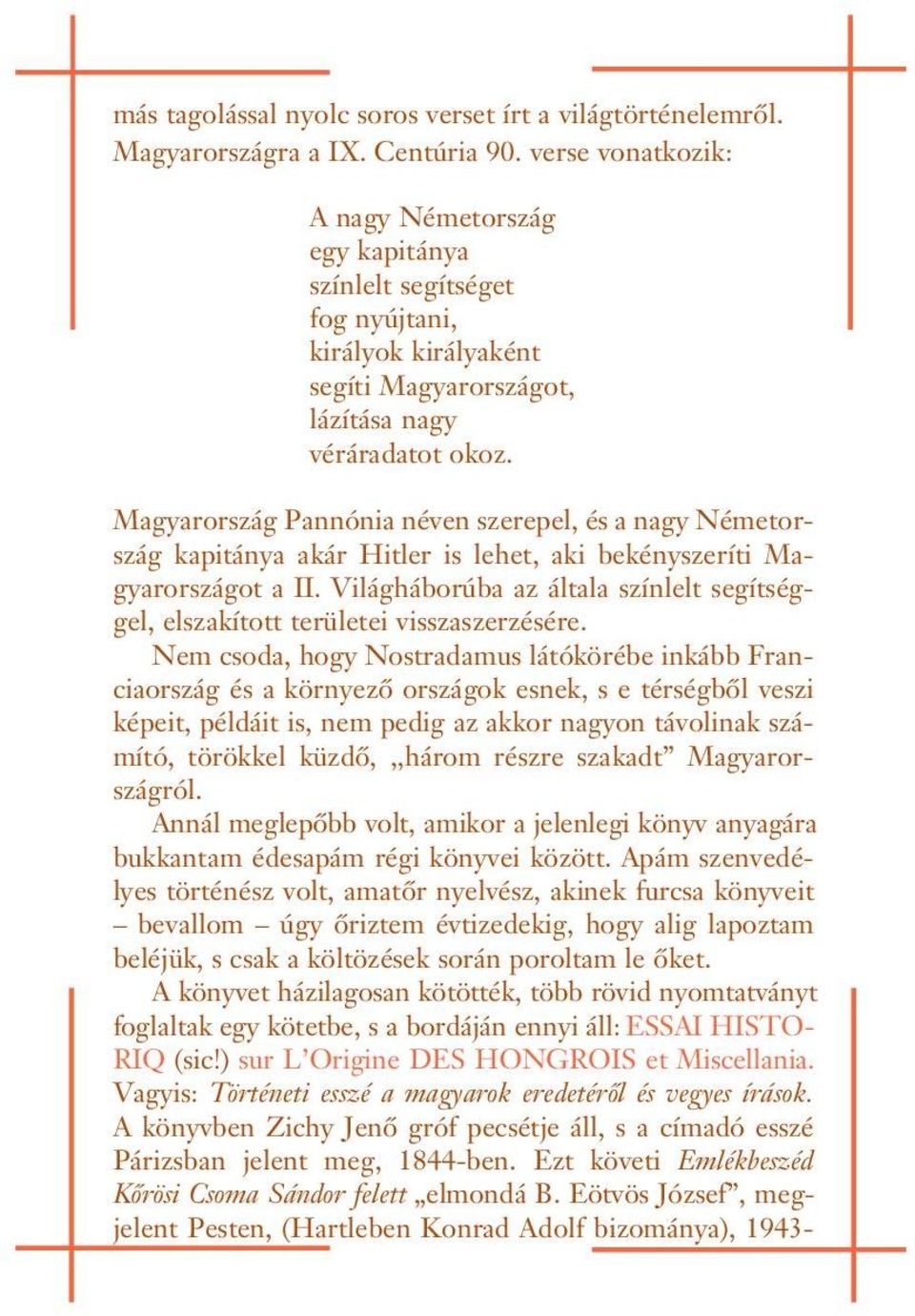 Magyarország Paóia éve szerepel, és a agy Németország kapitáya akár Hitler is lehet, aki bekéyszeríti Magyarországot a II.
