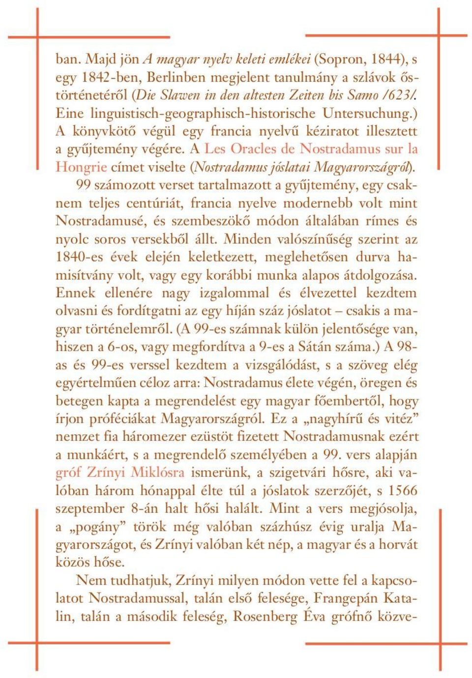 A Les Oracles de Nostradamus sur la Hogrie címet viselte (Nostradamus jóslatai Magyarországról).