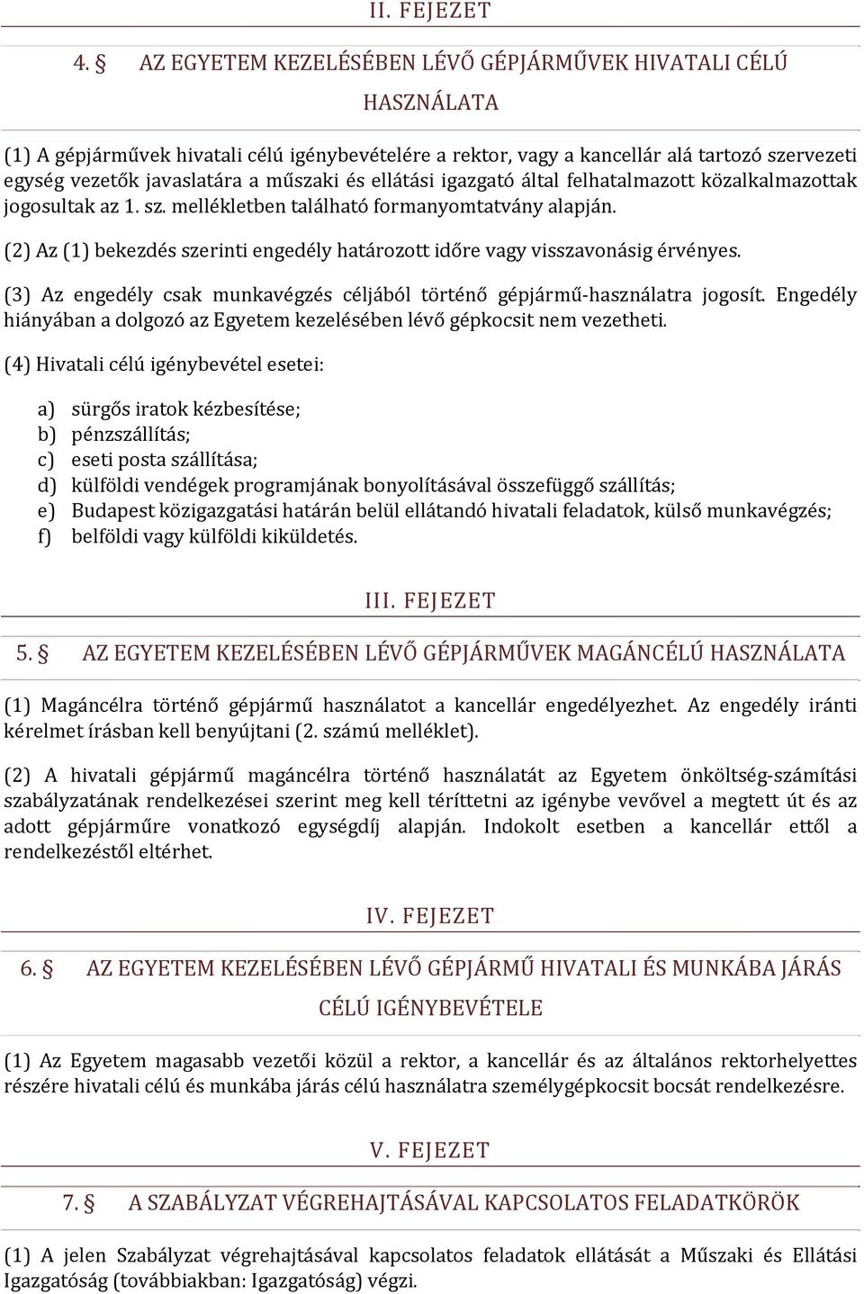 és ellátási igazgató által felhatalmazott közalkalmazottak jogosultak az 1. sz. mellékletben található formanyomtatvány alapján.