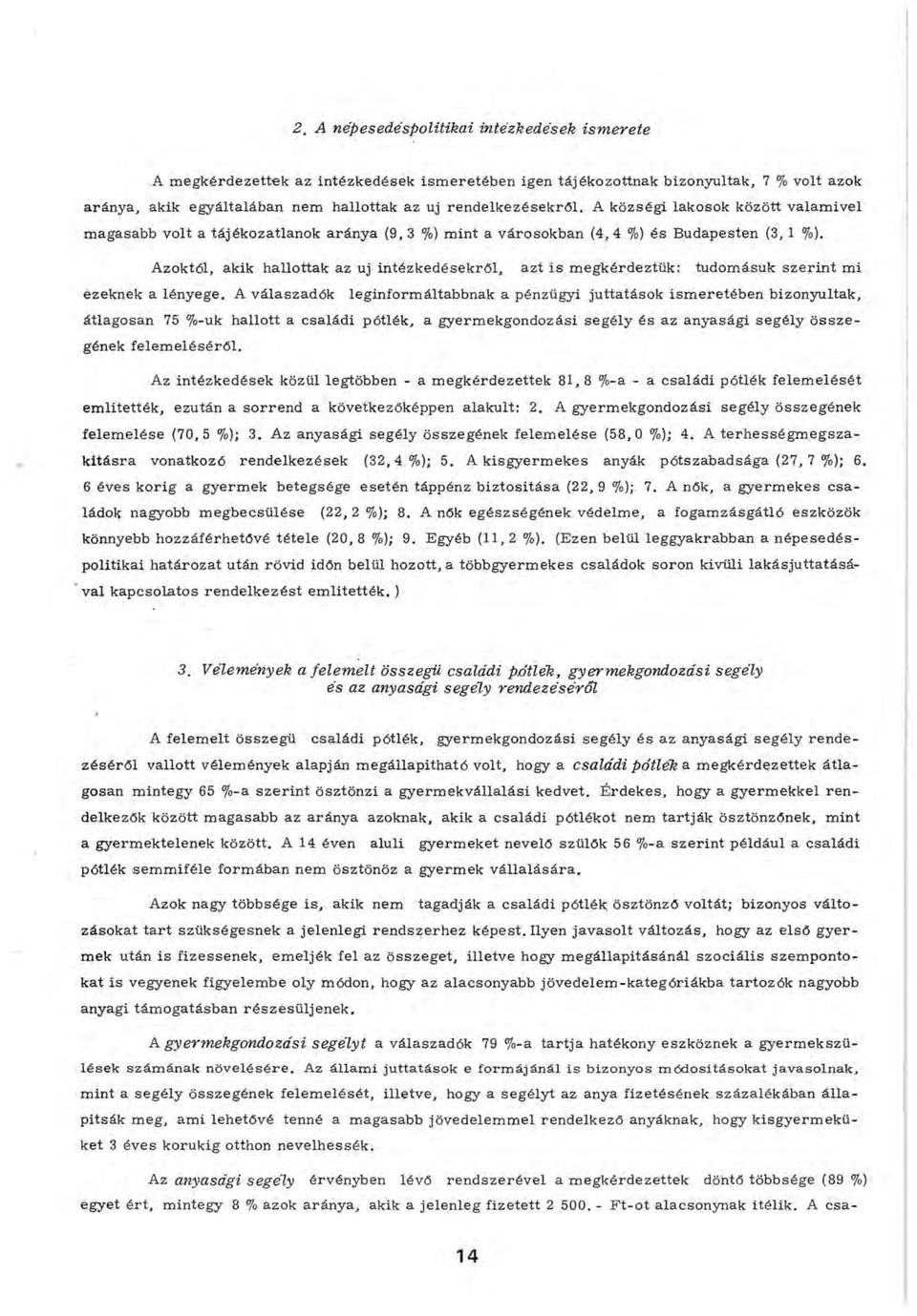 Azoktól, akik hallottak az uj intézkedésekről, azt is megkérdeztük: tudomásuk szerint mi ezeknek a lényege.