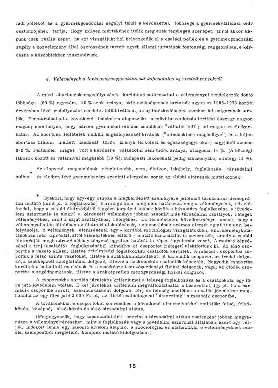 ény által ösztönzőnek tartott egyéb állam i juttatások fontossági rangsorában, e kérdésre a későbbiekben visszatérünk. 4.