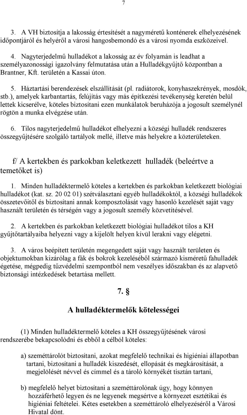Háztartási berendezések elszállítását (pl. radiátorok, konyhaszekrények, mosdók, stb.
